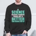 Damen Wissenschaft Dinge Herauszufinden Ist Besser Als Dinge Zu Erfinden Mit-Ausschnitt Sweatshirt Geschenke für alte Männer