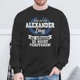 Das Ist Ein Alexander Ding Du Würdest Es Nicht Understand Sweatshirt Geschenke für alte Männer