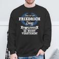 Das Ist Ein Friedrich Ding Du Würdest Es Nicht Understand Sweatshirt Geschenke für alte Männer