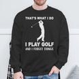 Das Ist Es Was Ich Golf Spiele Und Ichergiss Dinge Sweatshirt Geschenke für alte Männer