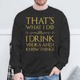 Das Ist Was Ich Trinke Wodka Und Ich Weiß Dinge Sweatshirt Geschenke für alte Männer