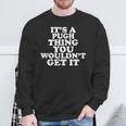 Es Ist Ein Pugh-Ding Das Du Nichterstehen Würdest Sweatshirt Geschenke für alte Männer