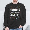 Früher War Mehr Konfetti Carnival Sweatshirt Geschenke für alte Männer