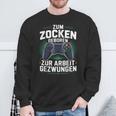 Gamer Zocker Zum Zocken Geboren Zur Arbeit Gezwungen Sweatshirt Geschenke für alte Männer