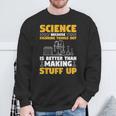 Herren Wissenschaft Weil Es Besser Ist Dinge Herauszufinden Sweatshirt Geschenke für alte Männer