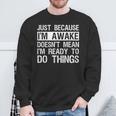 Just Because I'm Awake Lazy Morning People Sweatshirt Gifts for Old Men