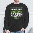 Keine Zeit Der Garten Ruf Keine Zeit Der Garten Ruf S Sweatshirt Geschenke für alte Männer