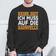 Keine Zeit Ich Muss Auf Die Baus Sweatshirt Geschenke für alte Männer