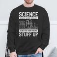 Science Weil Es Besser Ist Dinge Herauszufinden Sweatshirt Geschenke für alte Männer