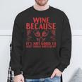 Wein Weil Es Nicht Gut Ist Lass Die Dinge In Flaschen Trinken Sweatshirt Geschenke für alte Männer