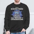 Wissenschaft Ist Ein Wissenschaftliches Ding Wissenschaftliche Ausrüstung Für Labor Sweatshirt Geschenke für alte Männer