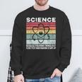 Wissenschaft Weil Es Ein Besseres Geschenk Ist Dinge Herauszufinden Sweatshirt Geschenke für alte Männer