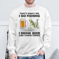 Das Ist Was Ich Mache Ich Gehe Angeln Ich Trinke Bier Und Ich Weiß Dinge Sweatshirt Geschenke für alte Männer