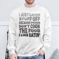 I Just Laugh Stuff Off Because Prison Don't Cook The Food Sweatshirt Gifts for Old Men