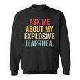 Ask Me About My Explosive Diarrhea Sweatshirt
