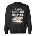 Austern Muschel Sachen Ist So Ein Auster Ding Auster Sweatshirt