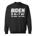 Biden Ist Nicht Mein Du Weißt Das Ding Pro Trump Republikaner Sweatshirt