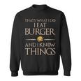 Burger Das Ist Was Ich Esse Und Weiß Dinge Sweatshirt