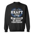 Das Ist Ein Kraft Ding Du Würdest Es Nicht Understand Sweatshirt