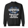 Das Ist Ein Ludwig Ding Du Würdest Es Nicht Understand Sweatshirt