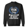 Das Ist Ein Tim Ding Du Würdest Es Nicht Understand Sweatshirt