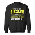 Das Ist Ein Ziegler Ding Das Ist Ein Ziegler Ding Sweatshirt