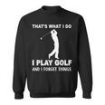 Das Ist Es Was Ich Golf Spiele Und Ichergiss Dinge Sweatshirt