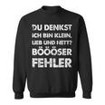 Du Denkst Ich Bin Klein Lieb Und Nett Böööser Fehl German Sweatshirt