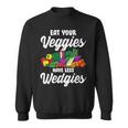 Eat Your Veggies For Vegan Vegetable Vegetarian Food Lover Sweatshirt