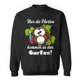 Sayings Nur Die Hart Kommen In Den Garten Sweatshirt