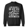 Ich Bleibibe So Wie Ich Bin Schon Allein Weil Es Andere Stört German Sweatshirt