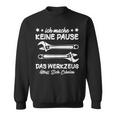 Ich Mache Keine Pause Das Werkzeug Erholen Mechanik Sweatshirt