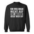 Ich Reg Mich Nicht Auf Die Anderen Regen Mich Auf Says Sweatshirt