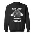 Ich Und Mein Holz Feuerholz Holzfäller Wald Ich Und Mein Holz Sweatshirt