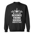 Ist Ein Wissenschaft Ding Würdest Nichterstehen Science Sweatshirt