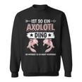 Ist So Ein Axolotl Ding Axolotl Sweatshirt