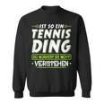 Ist So Ein Tennis Ding Tennis Sweatshirt