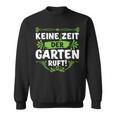 Keine Zeit Der Garten Ruf Keine Zeit Der Garten Ruf S Sweatshirt