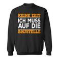 Keine Zeit Ich Muss Auf Die Baus Sweatshirt