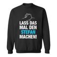 Lass Das Mal Den Stefan Machen First Name Saying Sweatshirt