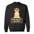 Lehrer Das Habe Ich Gesehen Erdmännchen Saying Sweatshirt