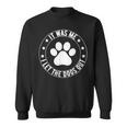 It Was Me I Let The Dogs Out Dogs Lovers Pets Sweatshirt