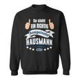 So Sieht Ein Richtig Competent Hausmann Aus Sweatshirt