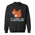 Squirrel Es Ist Ein Squirrel-Ding Das Du Nicht Understand S Sweatshirt