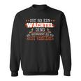 Wachteln Ist So Ein Wachtel Ding Wachtelzucht Wachtel Sweatshirt