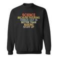 Wissenschaft Weil Es Besser Ist Dinge HerauszufindenIntage Sweatshirt