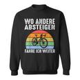 Wo Andere Absteigen Fahre Ich Weiter Fahrrad Biker Sweatshirt