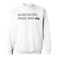 Aller Guten Dinge Sind Dry Alles Gute Ist Trocken Wie Wein Sweatshirt