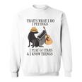 Das Ist Was Ich Mache Ich Pet Dogs Ich Spiel Guitarren Und Ich Weiß Things Sweatshirt