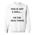 Dies Ist Kein Bohrer Ich Bin Das Reale Ding Sweatshirt